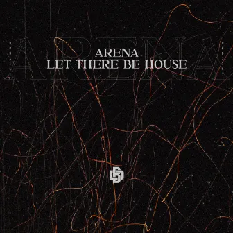 Let There be House by Arena