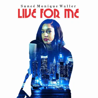 Live For Me by Sunee Monique