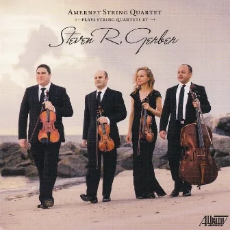 Steven R. Gerber: String Quartets by Amernet String Quartet