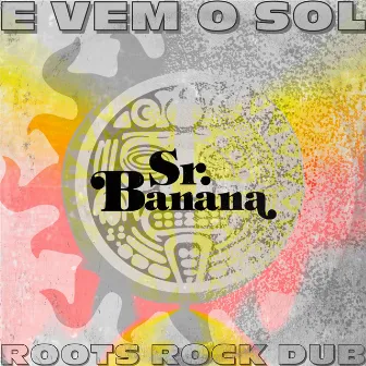 E Vem o Sol (Roots Rock Dub) by Sr. Banana