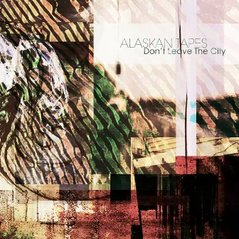 Don't Leave the City by Alaskan Tapes