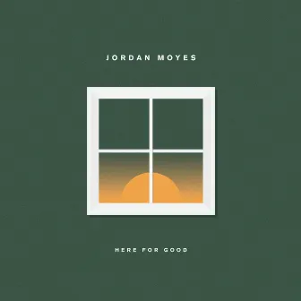 Here for Good by Jordan Moyes