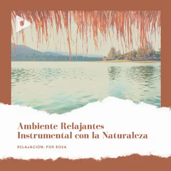 Ambiente Relajantes Instrumental con la Naturaleza by Relajación: Por Rosa