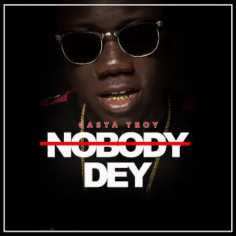 Nobody Dey by Casta Troy