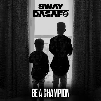 Be A Champion by Sway Dasafo