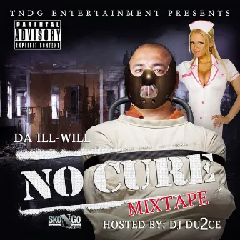 No Cure: The Mixtape by Da Ill Will