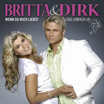 Wenn du mich liebst (sag einfach ja) by Britta & Dirk