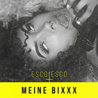 Meine Bixxx by Esco Esco