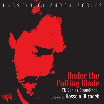 Under the Cutting Blade (Music from the Original TV Series) by Hossein Alizadeh