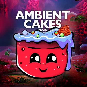 Ambient Cakes by Ambient Cakes Music