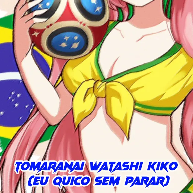 Tomaranai Watashi Kiko (Eu Quico Sem Parar)