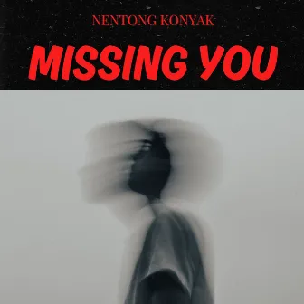 Missing You by Nentong Konyak