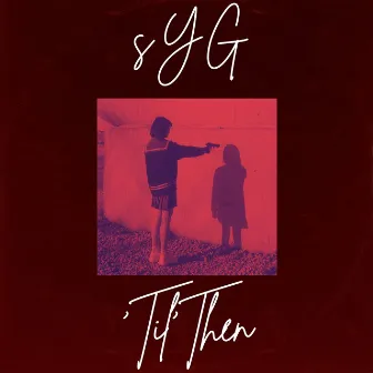 Til’ then by SYG