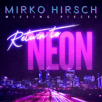 Missing Pieces: Return to Neon by Mirko Hirsch