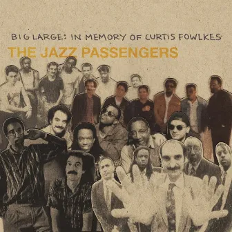 Big Large: In Memory of Curtis Fowlkes by The Jazz Passengers