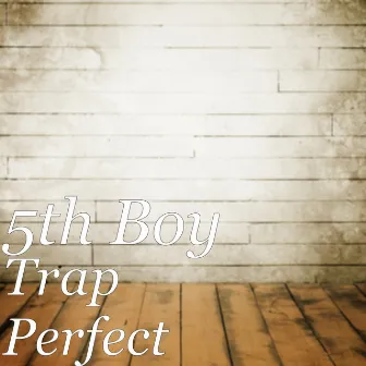 Trap Perfect by 5th Boy