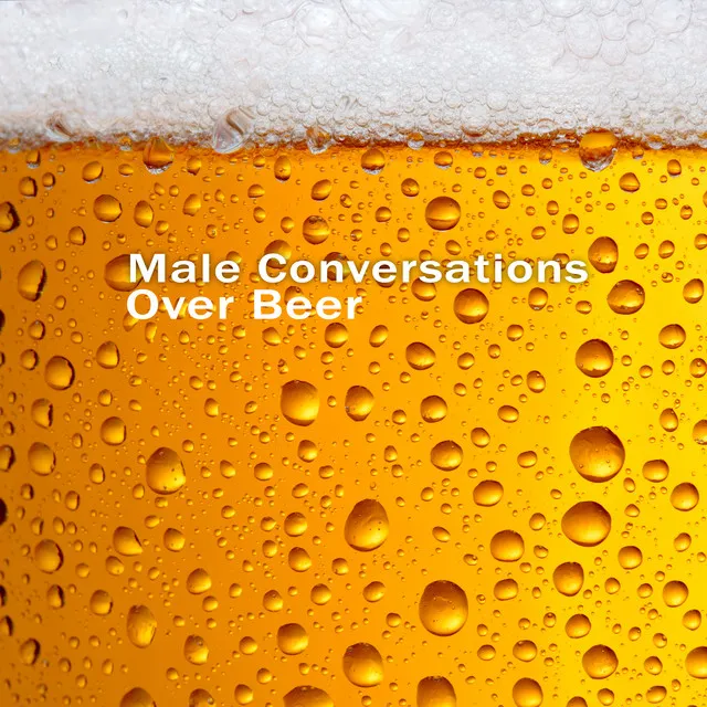 Male Conversations Over Beer