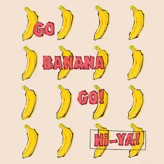 Hi-ya! by Go Banana Go!