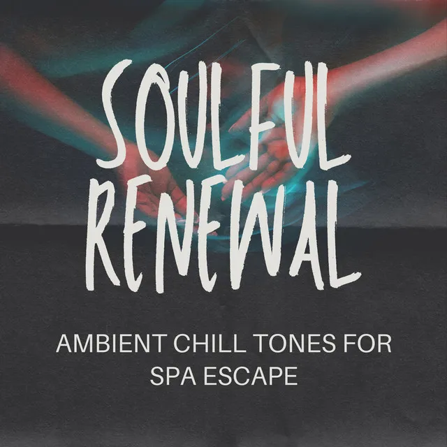 Soulful Renewal: Ambient Chill Tones for Spa Escape