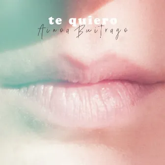 TE QUIERO by Ainoa Buitrago