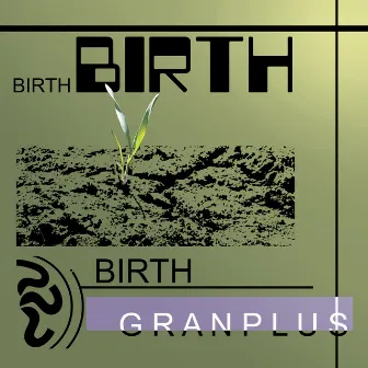 Birth by GRANPLUS