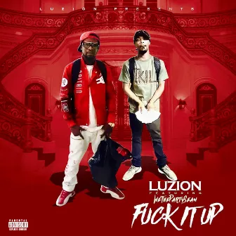 Fuck It Up (feat. Wethepartysean) by Luzion