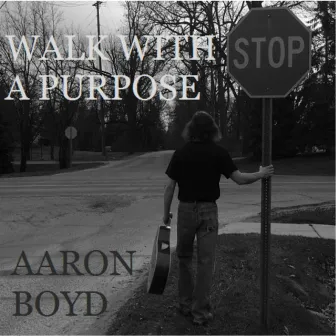 Walk With a Purpose by Aaron Boyd