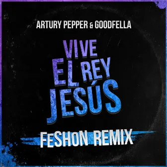 Vive El Rey Jesús (Feshon Remix) by Feshon