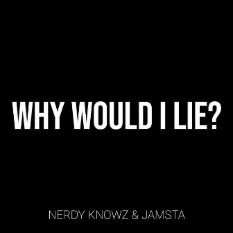 Why Would I Lie? by Nerdy KnowZ