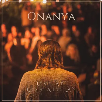 Live at Lush Atitlan by Onanya