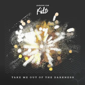 Take Me out of the Darkness by Coventry Elim Kids