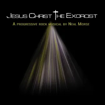 Jesus Christ the Exorcist by Neal Morse