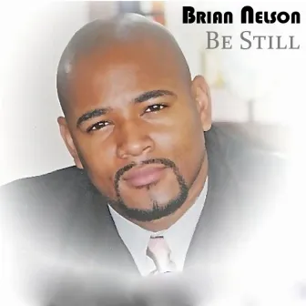 Be Still - Single by Brian Nelson