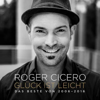 Glück ist leicht - Das Beste von 2006 - 2016 by Roger Cicero