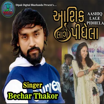 Aashiq Lage Pidhela by Bechar Thakor