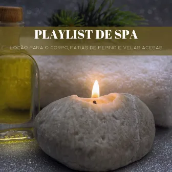 Playlist De Spa: Loção Para O Corpo, Fatias De Pepino E Velas Acesas by Sonidos De Ruído Blanco