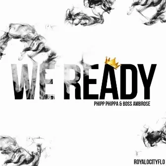 We Ready (feat. Boss Ambrose) by Phipp Phippa