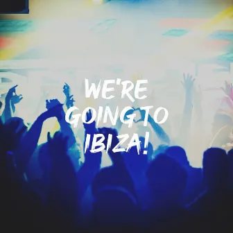 We're Going to Ibiza! by The Mix