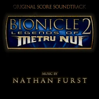 Bionicle 2: Legends of Metru-Nui (Original Score) by Nathan Furst