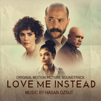 Love Me Instead (Original Motion Picture Soundtrack) by Hasan Ozsut