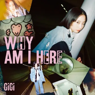 WHY AM I HERE by Gigi Cheung