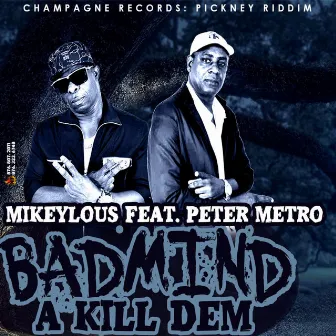 Badmind A Kill Dem (feat. Peter Metro) by Mikeylous