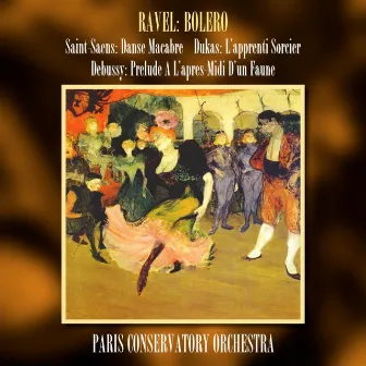 Ravel: Bolero/Saint-Saens: Danse Macabre/Dukas: L'apprenti Sorcier/Debussy: Prelude A L'apres-Midi D'un Faune by Paris Conservatory Orchestra