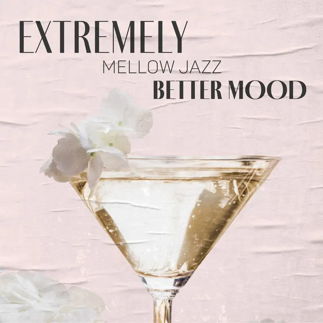 Extremely Mellow Jazz for Better Mood: Love Tenderness, Relaxing Sounds, Midnight Jazz Session