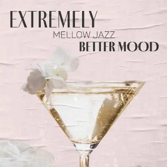 Extremely Mellow Jazz for Better Mood: Love Tenderness, Relaxing Sounds, Midnight Jazz Session by Smooth Jazz Creator