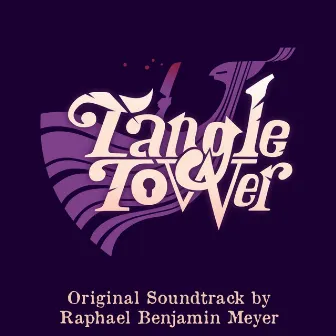 Tangle Tower (Original Soundtrack) by Raphael Benjamin Meyer