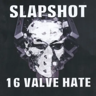 16 Valve Hate by Slapshot