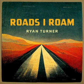 Roads I Roam by Ryan Turner