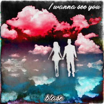 I Wanna See You by Blasé