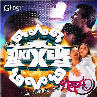 Ghost la Sombra Del Amor by Grupo Okixem